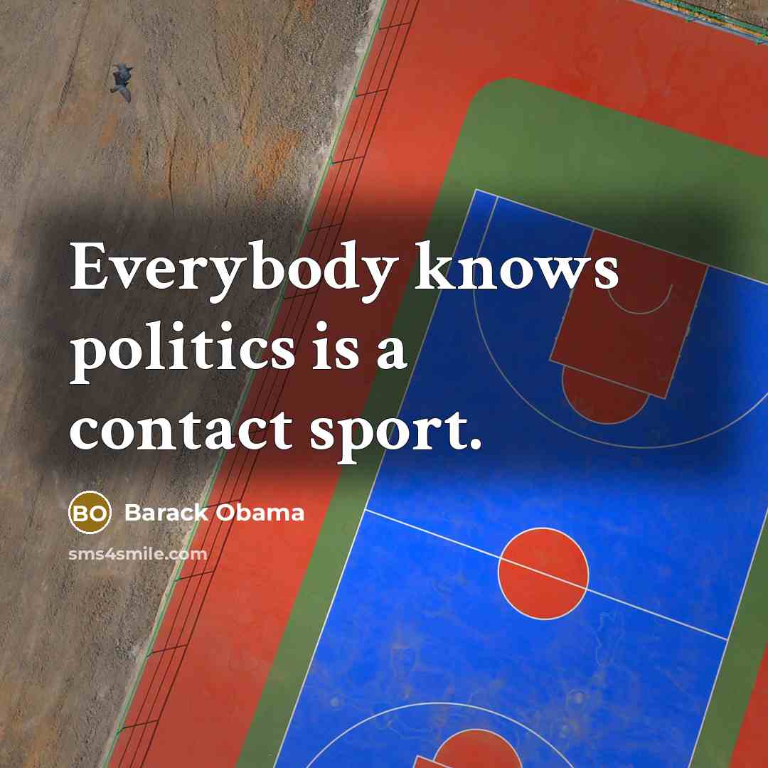 “Everybody knows politics is a contact sport.…” quote by Barack Obama