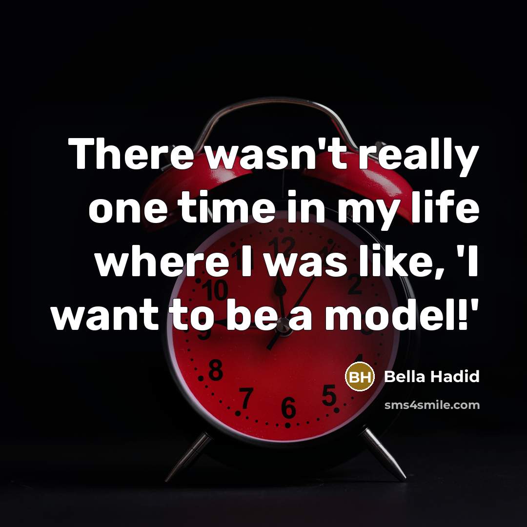 “There wasn't really one time in my life where I…” quote by Bella Hadid