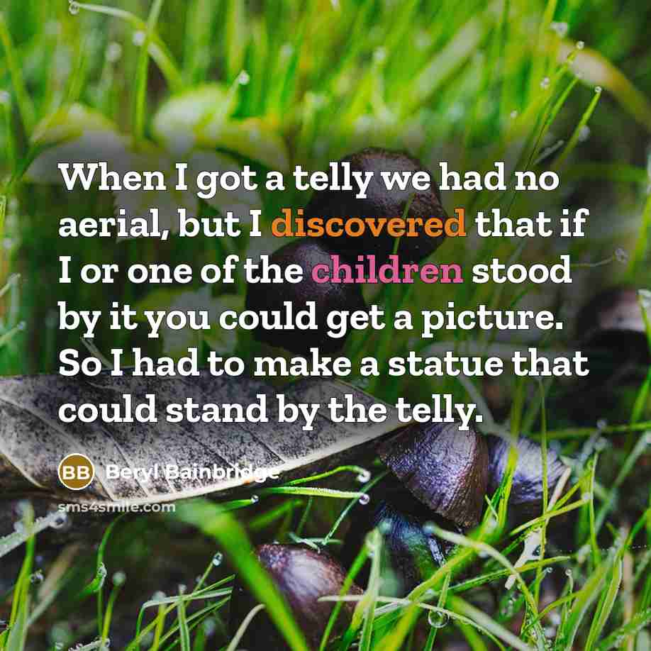 “When I got a telly we had no aerial, but…” quote by Beryl Bainbridge