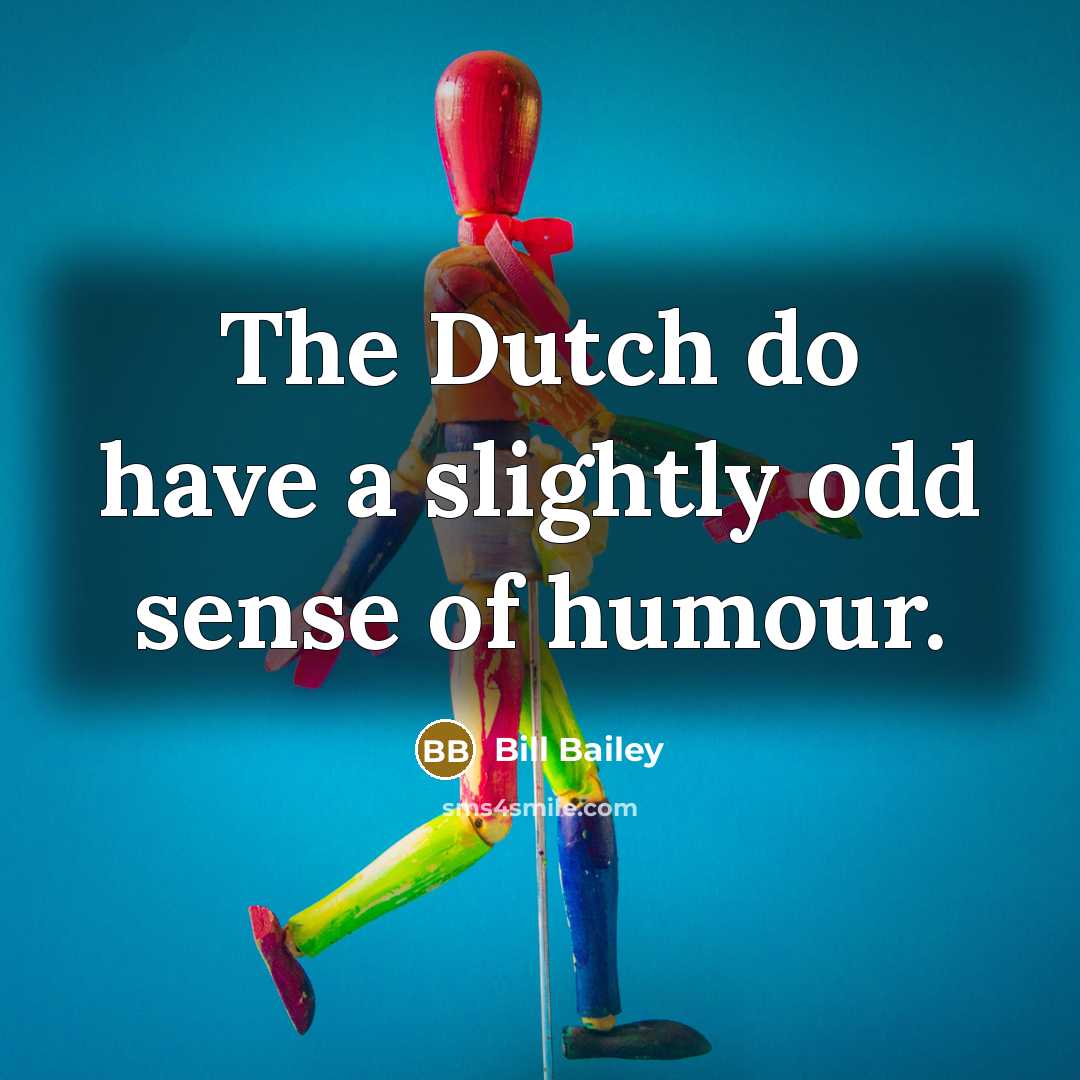 “The Dutch do have a slightly odd sense of humour.…” quote by Bill Bailey
