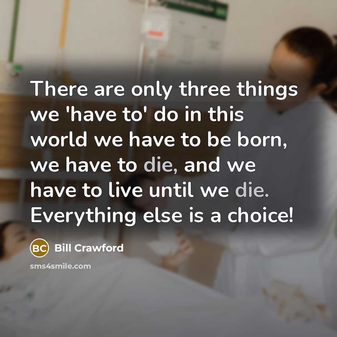 “There are only three things we 'have to' do in…” quote by Bill Crawford
