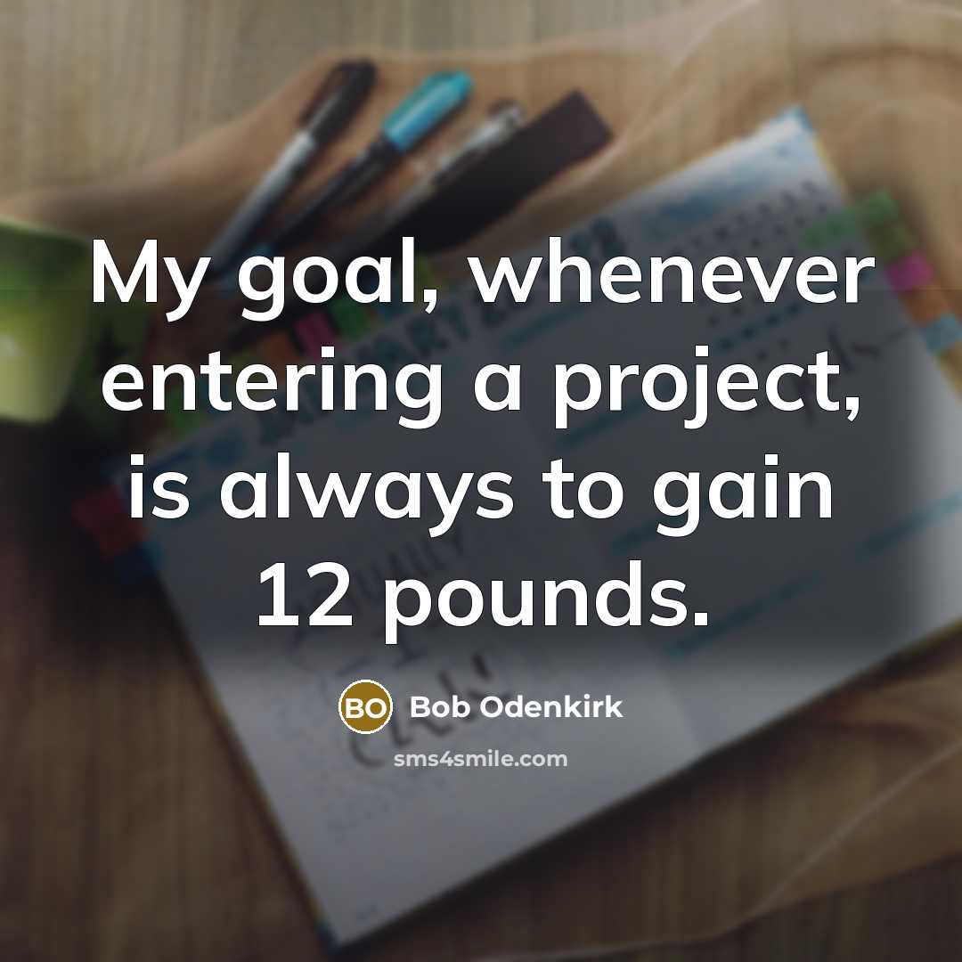 “My goal, whenever entering a project, is always to gain…” quote by Bob Odenkirk