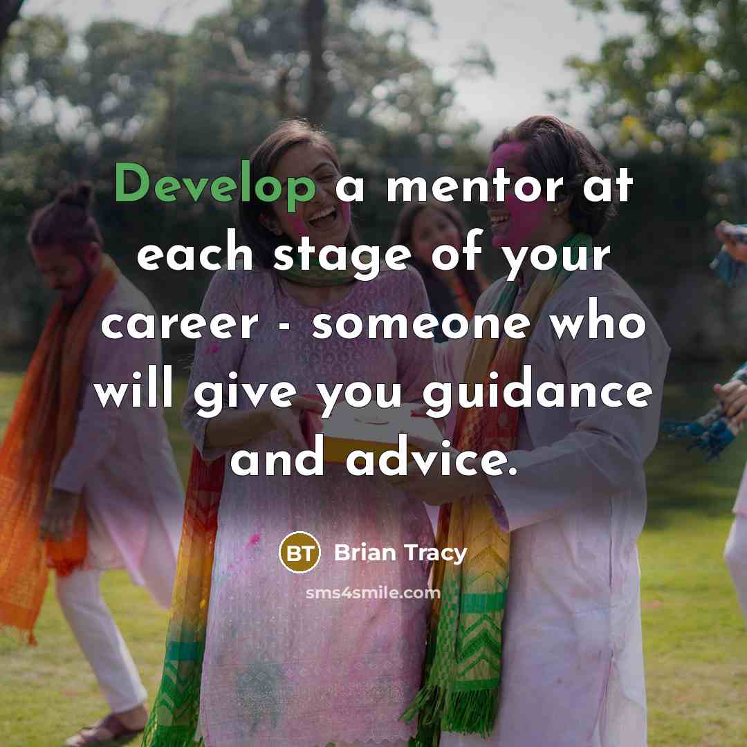 “Develop a mentor at each stage of your career -…” quote by Brian Tracy