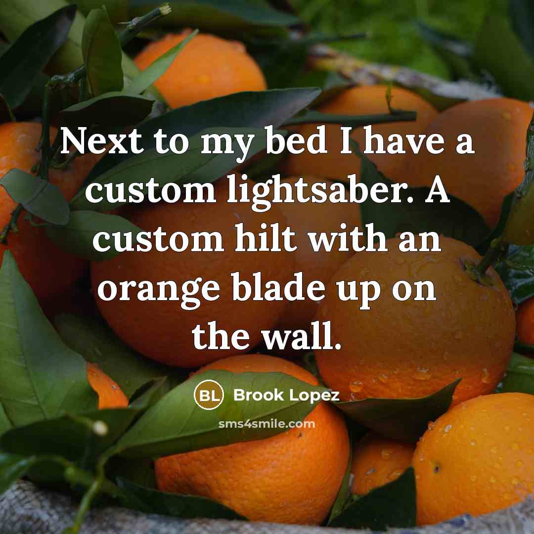 “Next to my bed I have a custom lightsaber. A…” quote by Brook Lopez