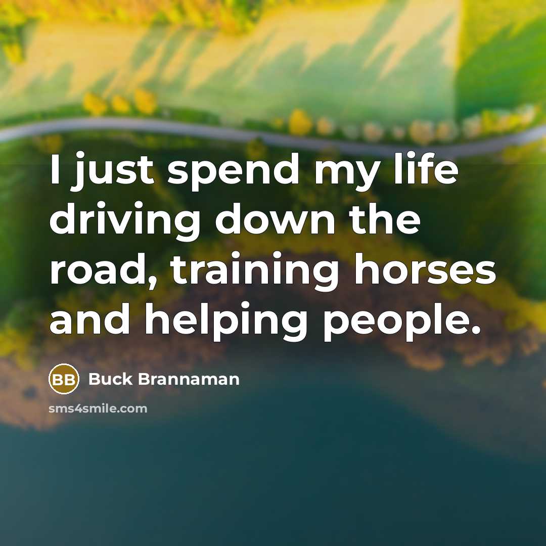 “I just spend my life driving down the road, training…” quote by Buck Brannaman