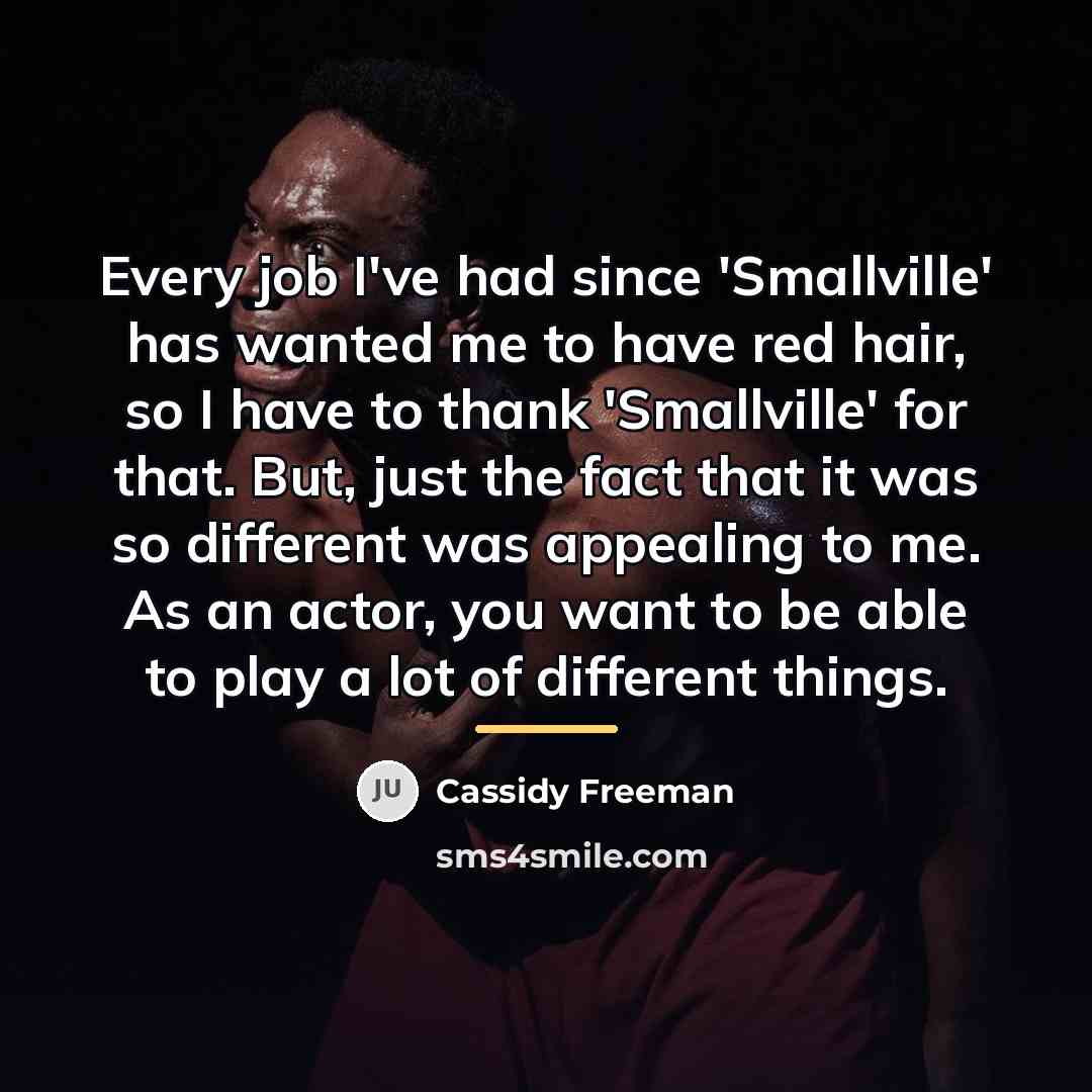 “Every job I've had since 'Smallville' has wanted me to…” quote by Cassidy Freeman
