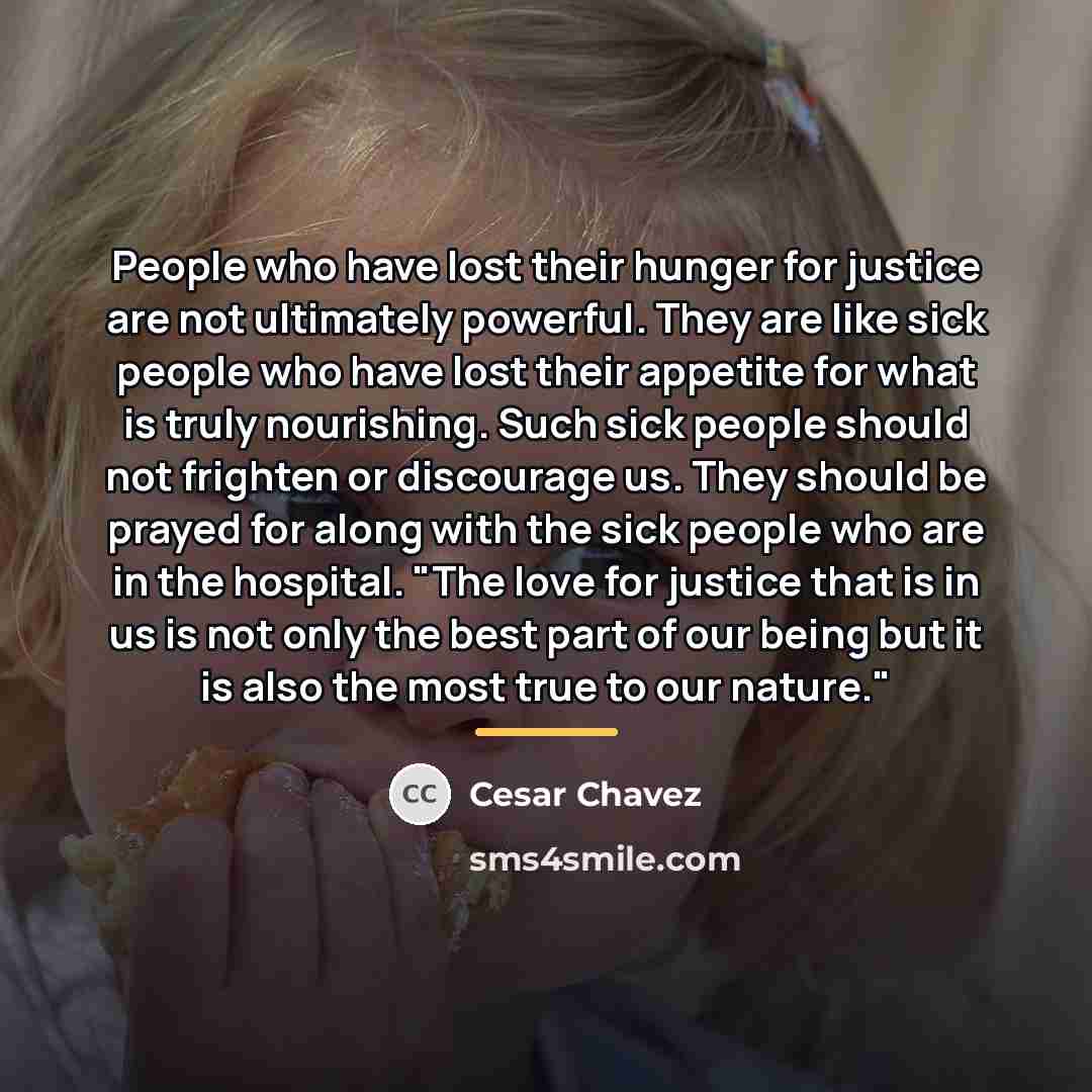 “People who have lost their hunger for justice are not…” quote by Cesar Chavez