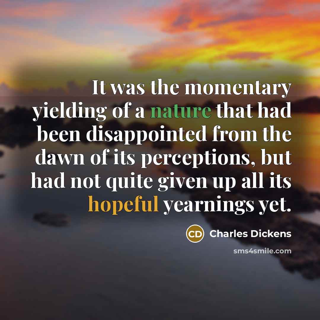 “It was the momentary yielding of a nature that had…” quote by Charles Dickens