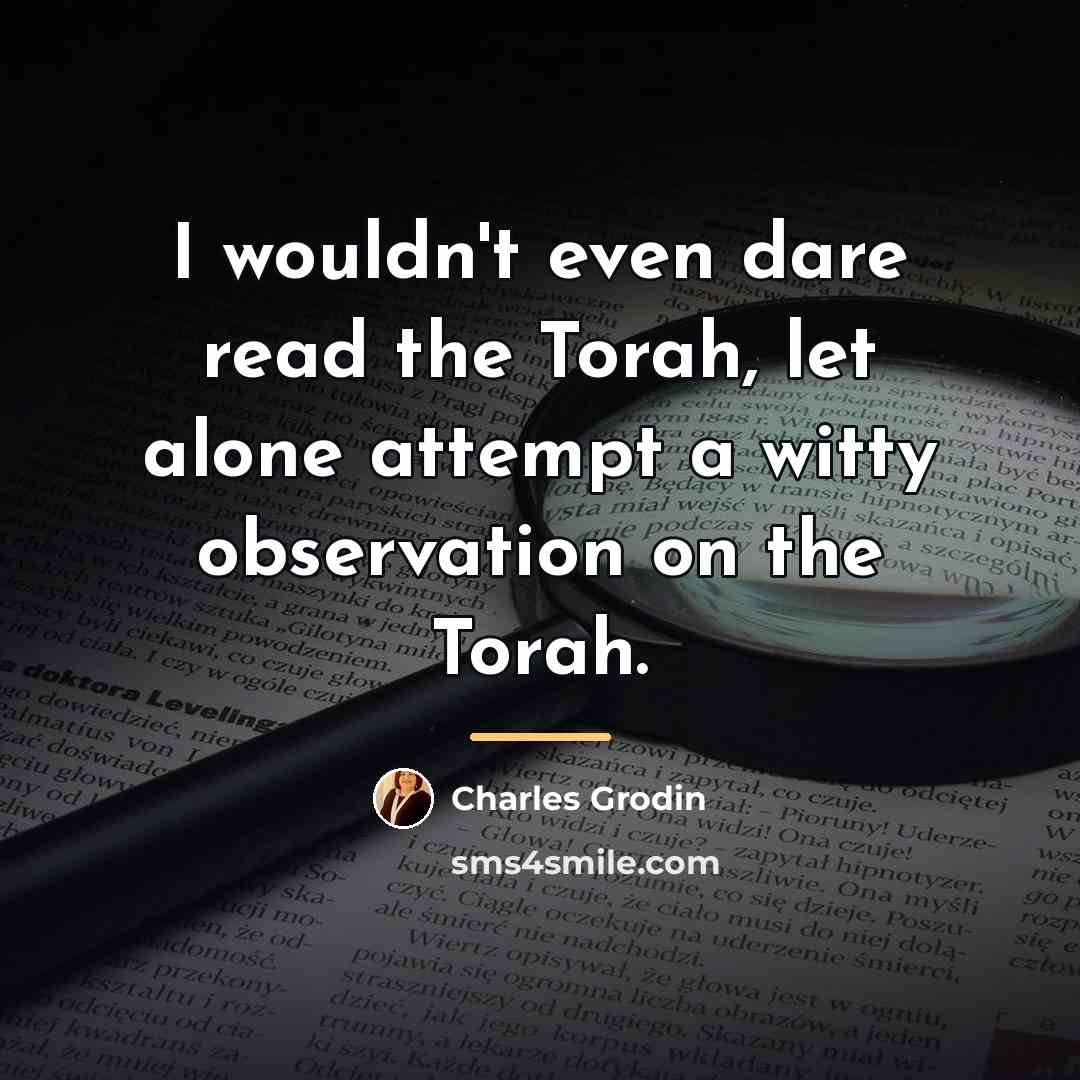 “I wouldn't even dare read the Torah, let alone attempt…” quote by Charles Grodin