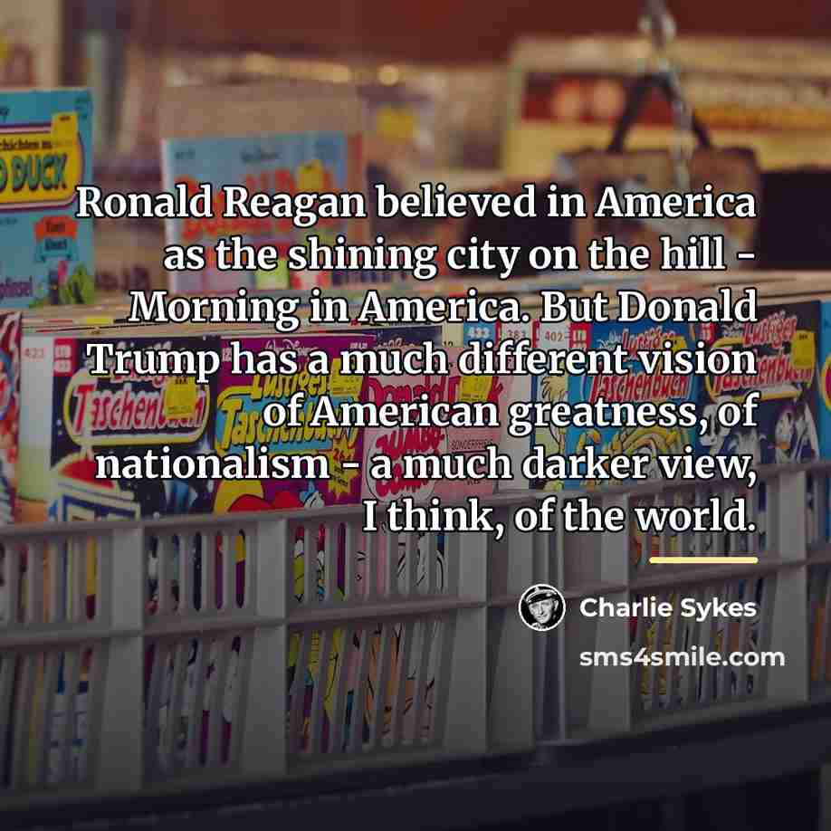 “Ronald Reagan believed in America as the shining city on…” quote by Charlie Sykes