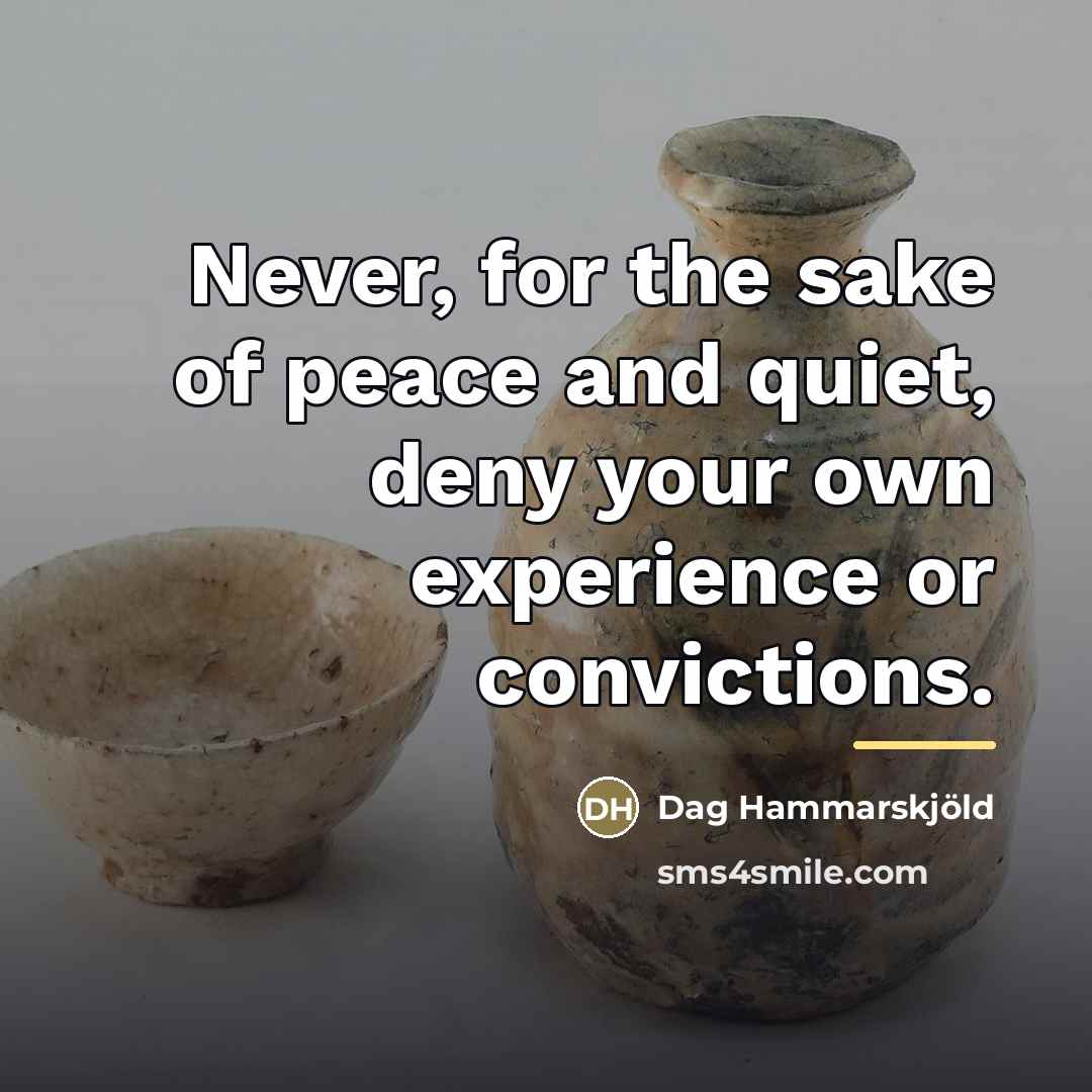 “Never, for the sake of peace and quiet, deny your…” quote by Dag Hammarskjold
