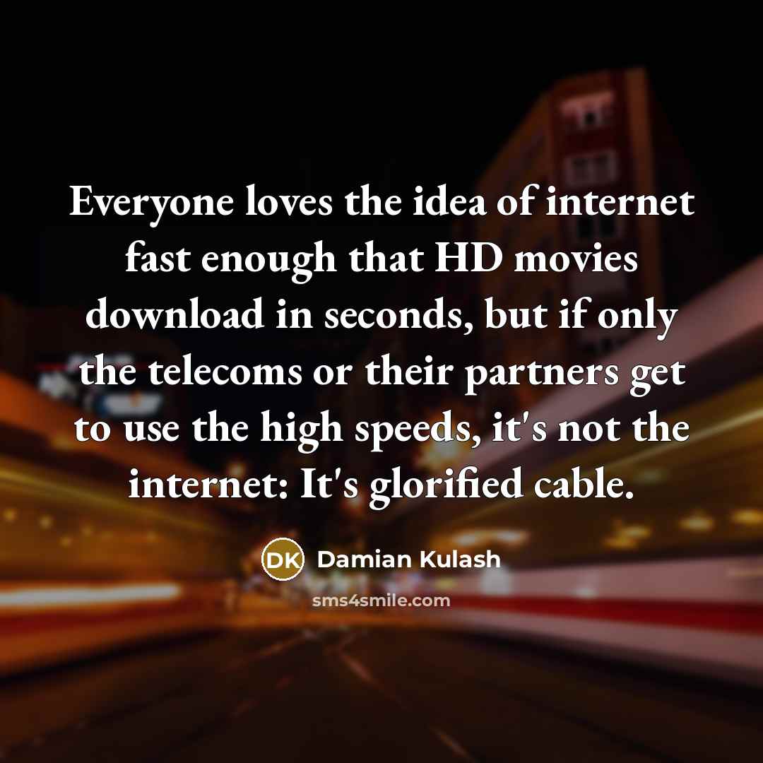 “Everyone loves the idea of internet fast enough that HD…” quote by Damian Kulash