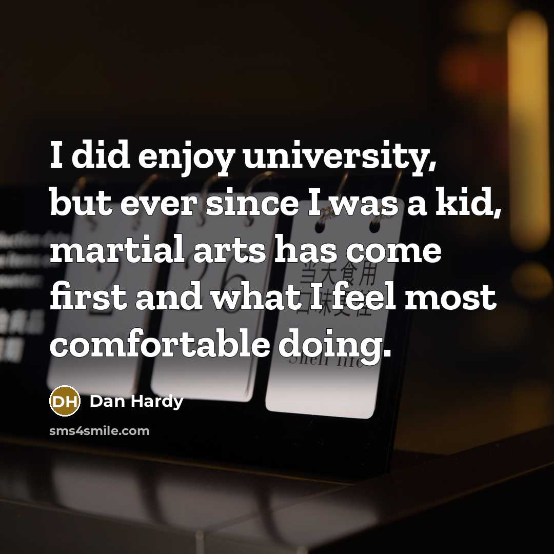 “I did enjoy university, but ever since I was a…” quote by Dan Hardy