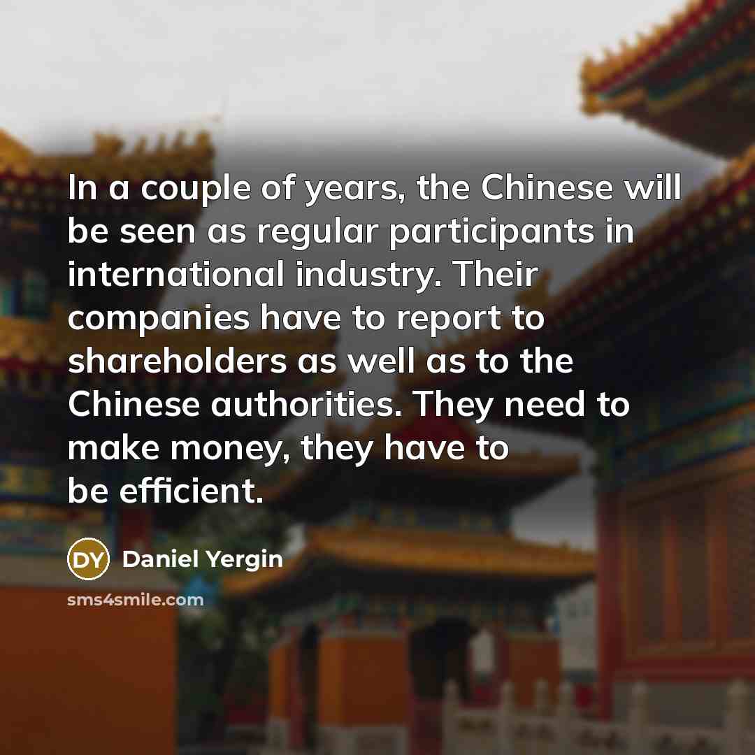 “In a couple of years, the Chinese will be seen…” quote by Daniel Yergin