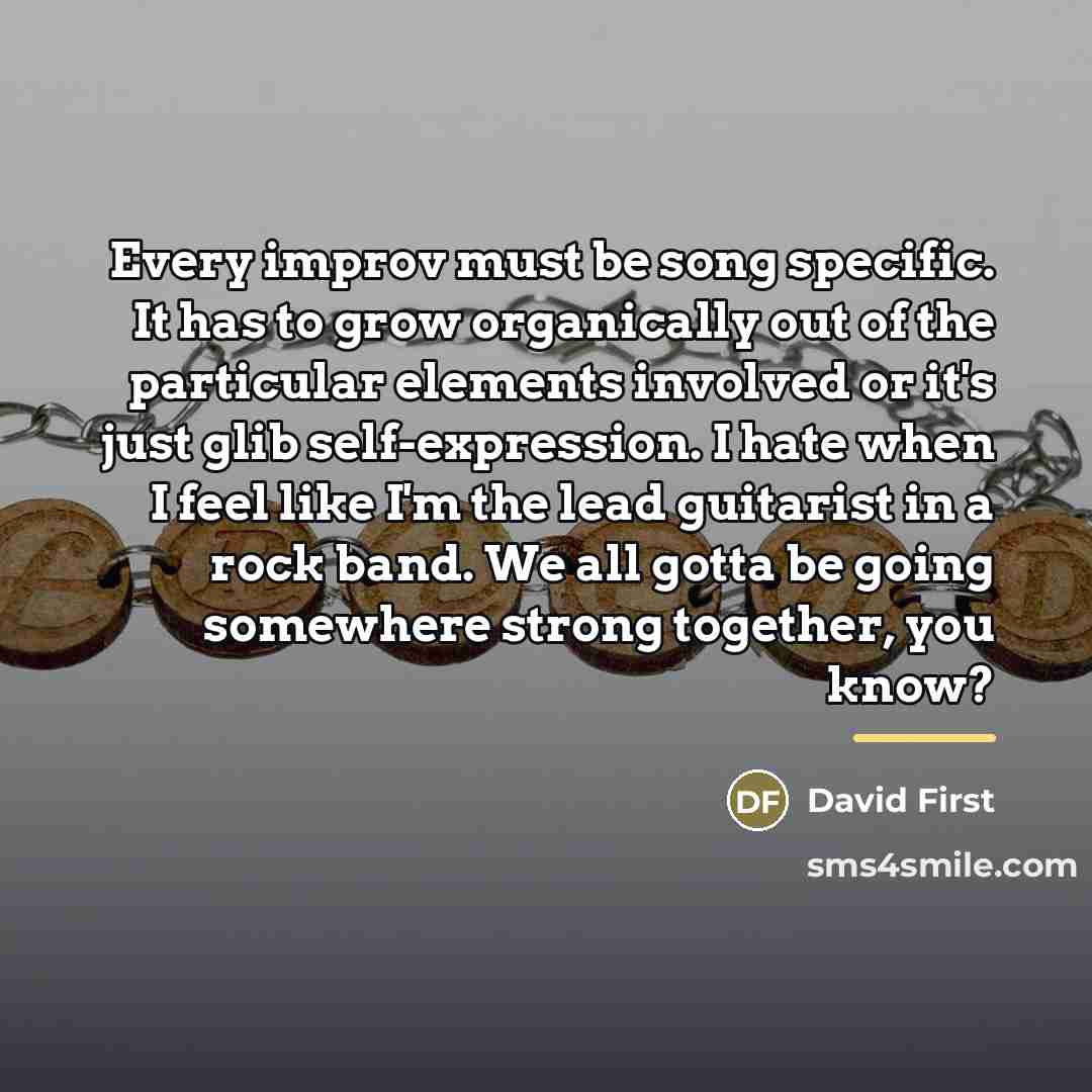 “Every improv must be song specific. It has to grow…” quote by David First