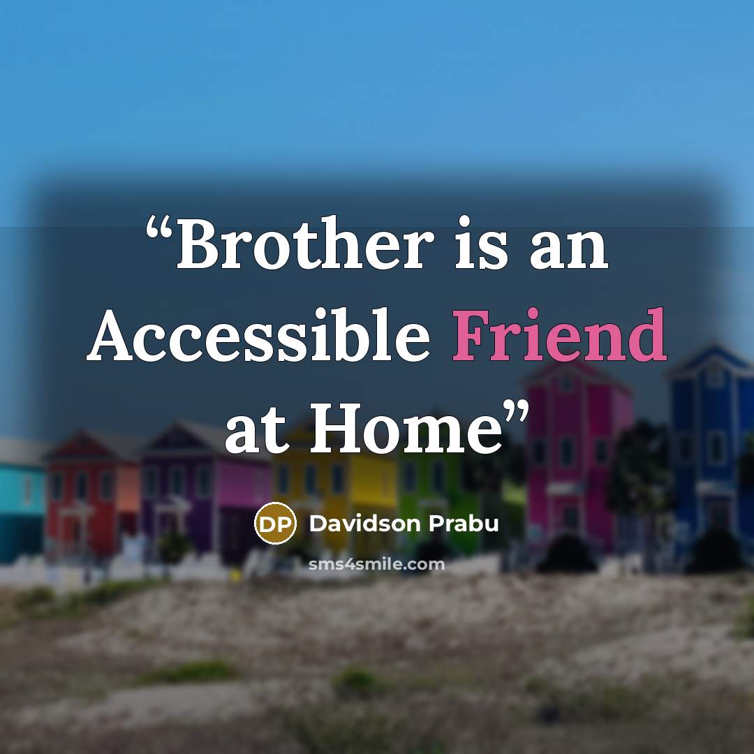 “Brother is an Accessible Friend at Home” quote by Davidson Prabu