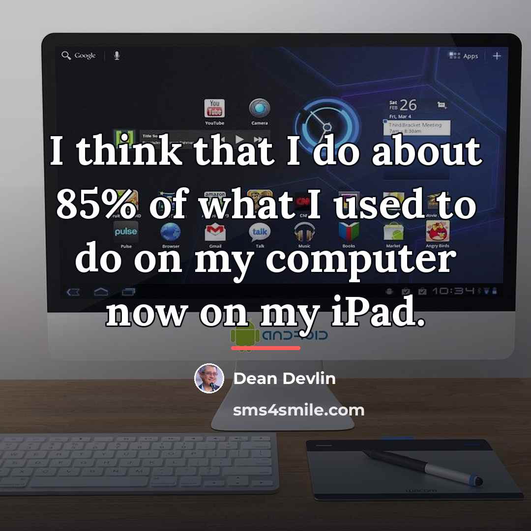 “I think that I do about 85% of what I…” quote by Dean Devlin