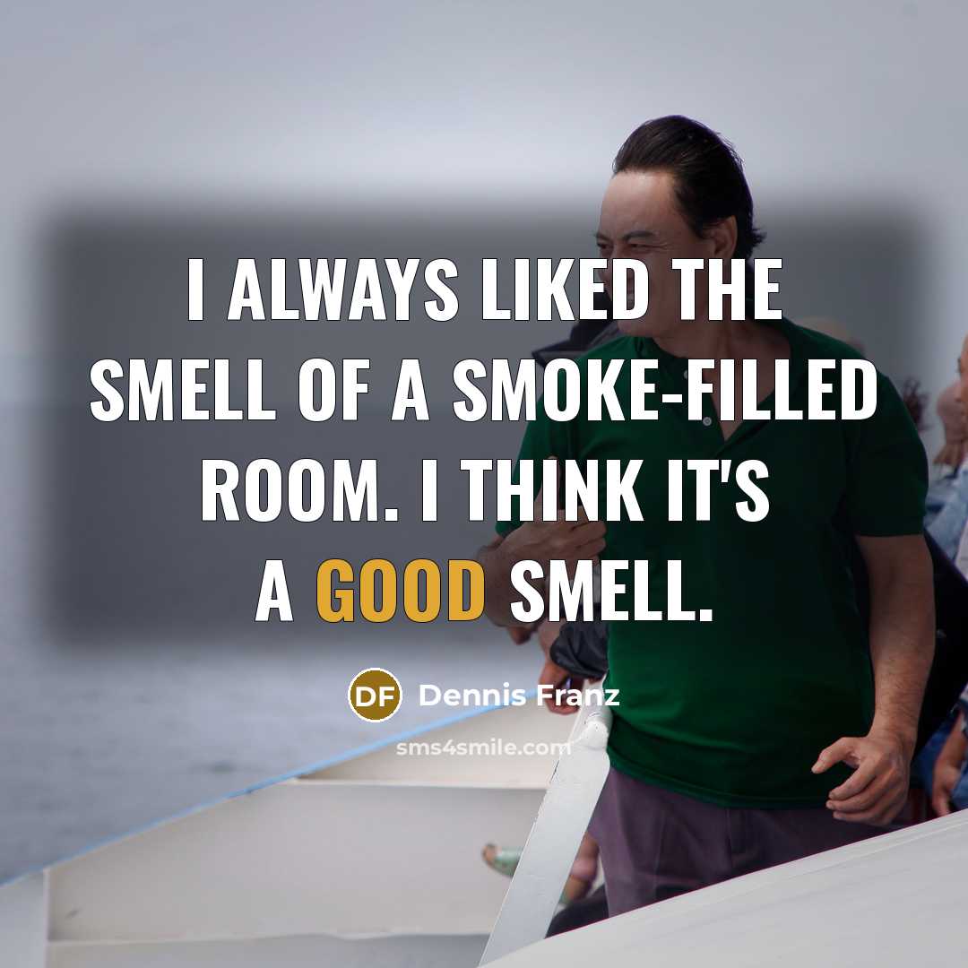 “I always liked the smell of a smoke-filled room. I…” quote by Dennis Franz