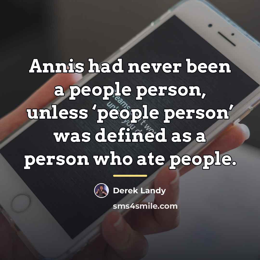 “Annis had never been a people person, unless ‘people person’…” quote by Derek Landy