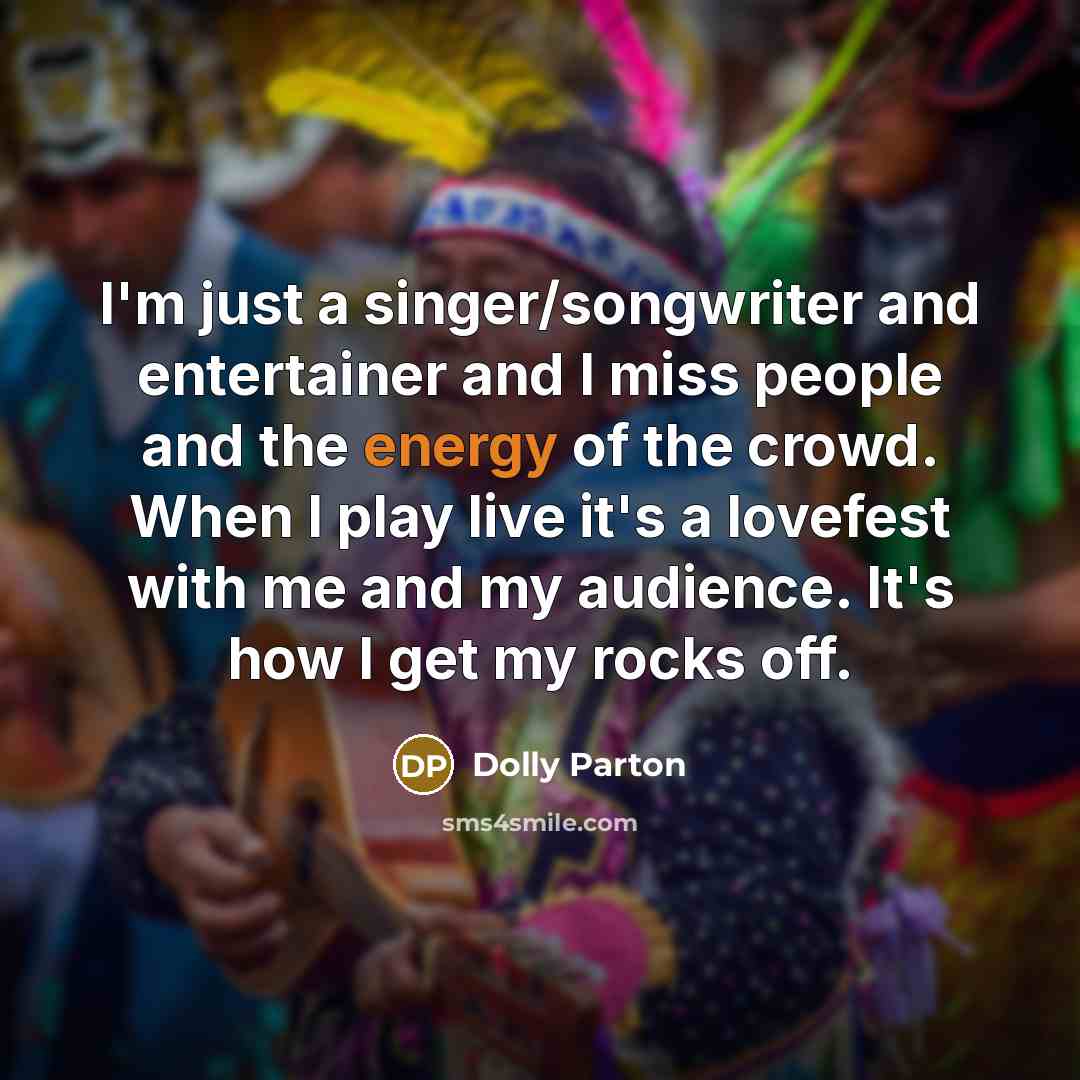 “I'm just a singer/songwriter and entertainer and I miss people…” quote by Dolly Parton