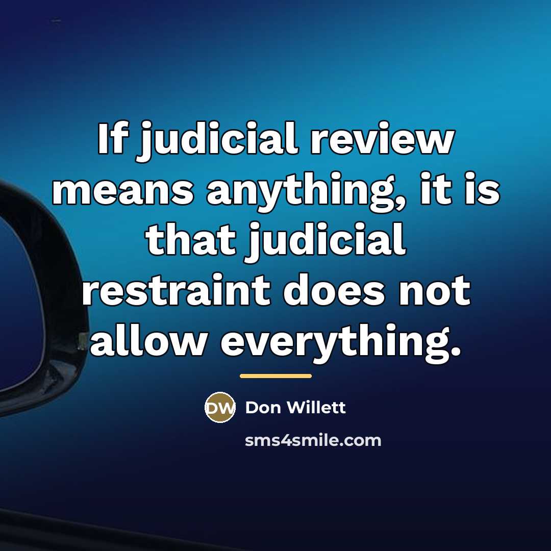“If judicial review means anything, it is that judicial restraint…” quote by Don Willett