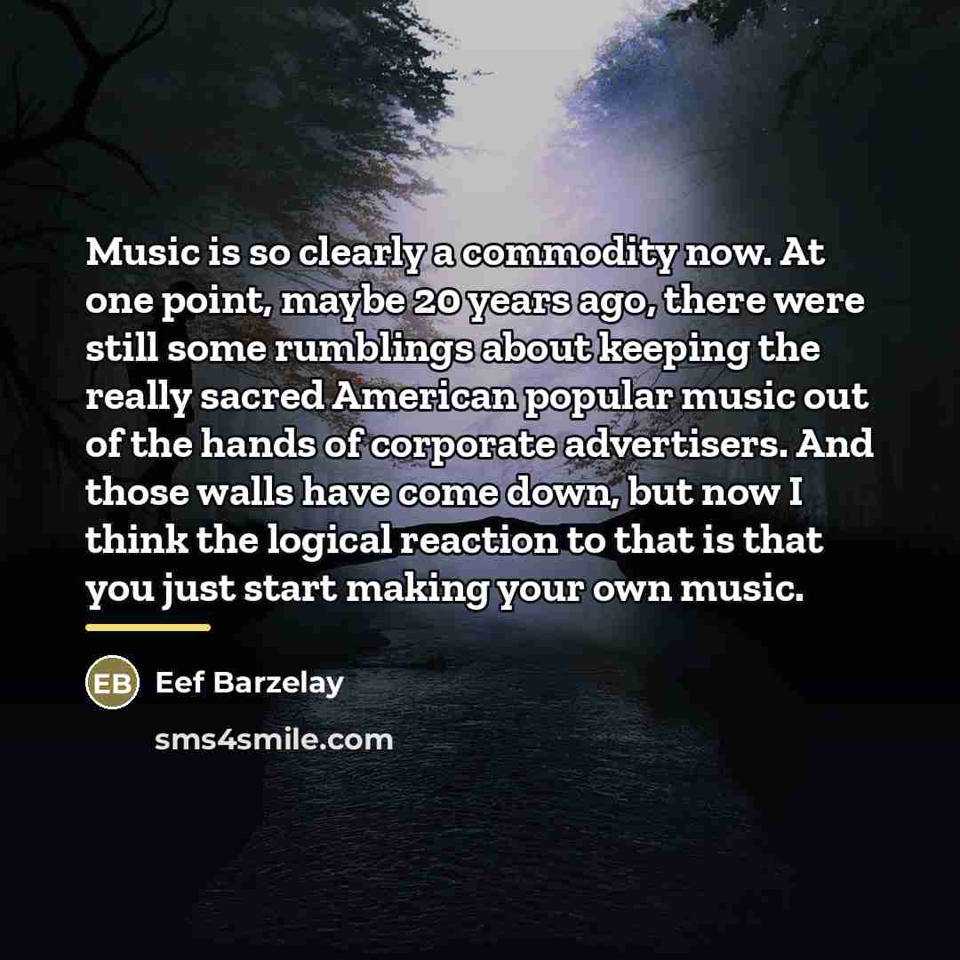 “Music is so clearly a commodity now. At one point,…” quote by Eef Barzelay