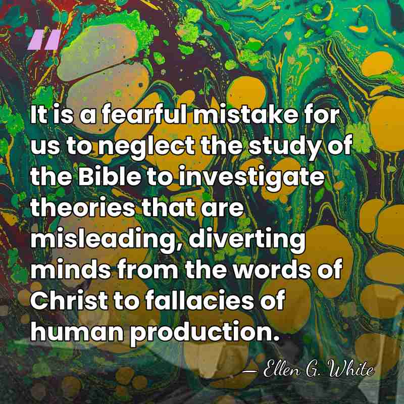 It is a fearful mistake for us to neglect the study of&hellip; - Ellen G. White