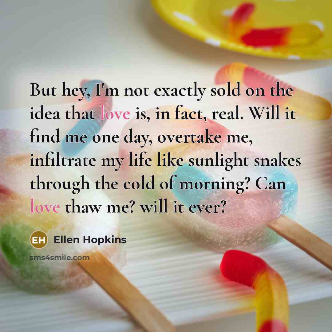 “But hey, I'm not exactly sold on the idea that…” quote by Ellen Hopkins