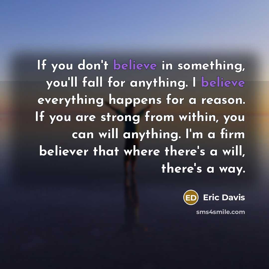 “If you don't believe in something, you'll fall for anything.…” quote by Eric Davis