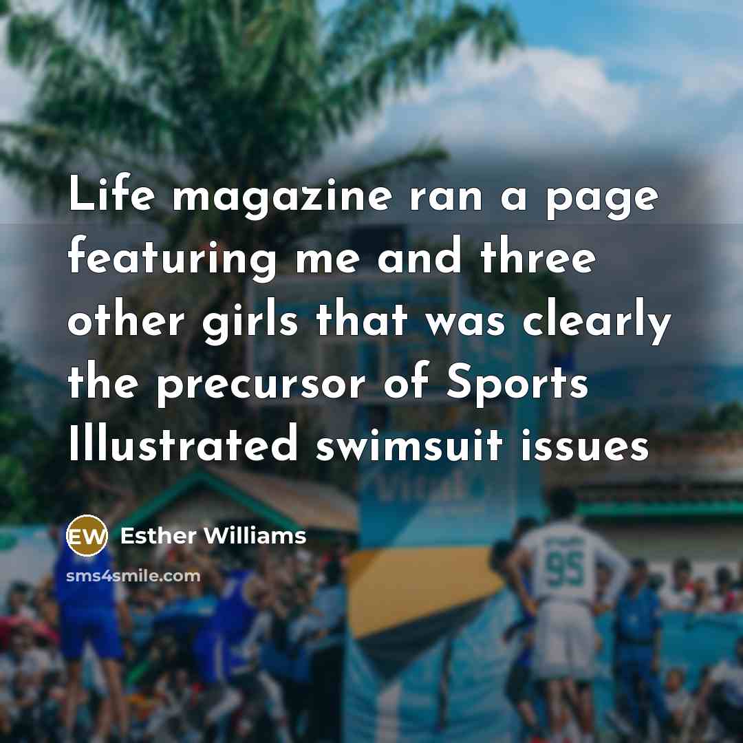 “Life magazine ran a page featuring me and three other…” quote by Esther Williams