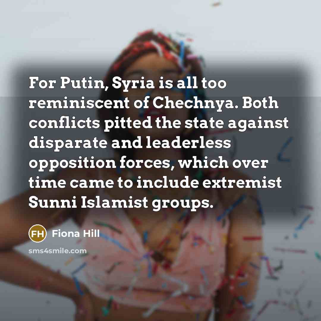 “For Putin, Syria is all too reminiscent of Chechnya. Both…” quote by Fiona Hill