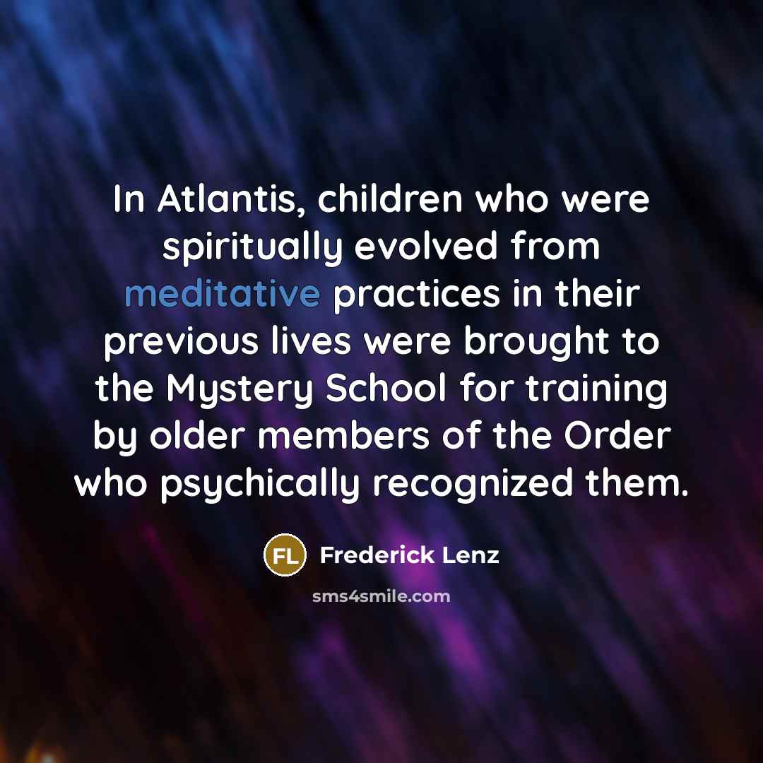 “In Atlantis, children who were spiritually evolved from meditative practices…” quote by Frederick Lenz