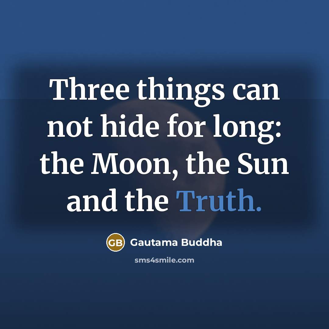 “Three things can not hide for long: the Moon, the…” quote by Gautama Buddha