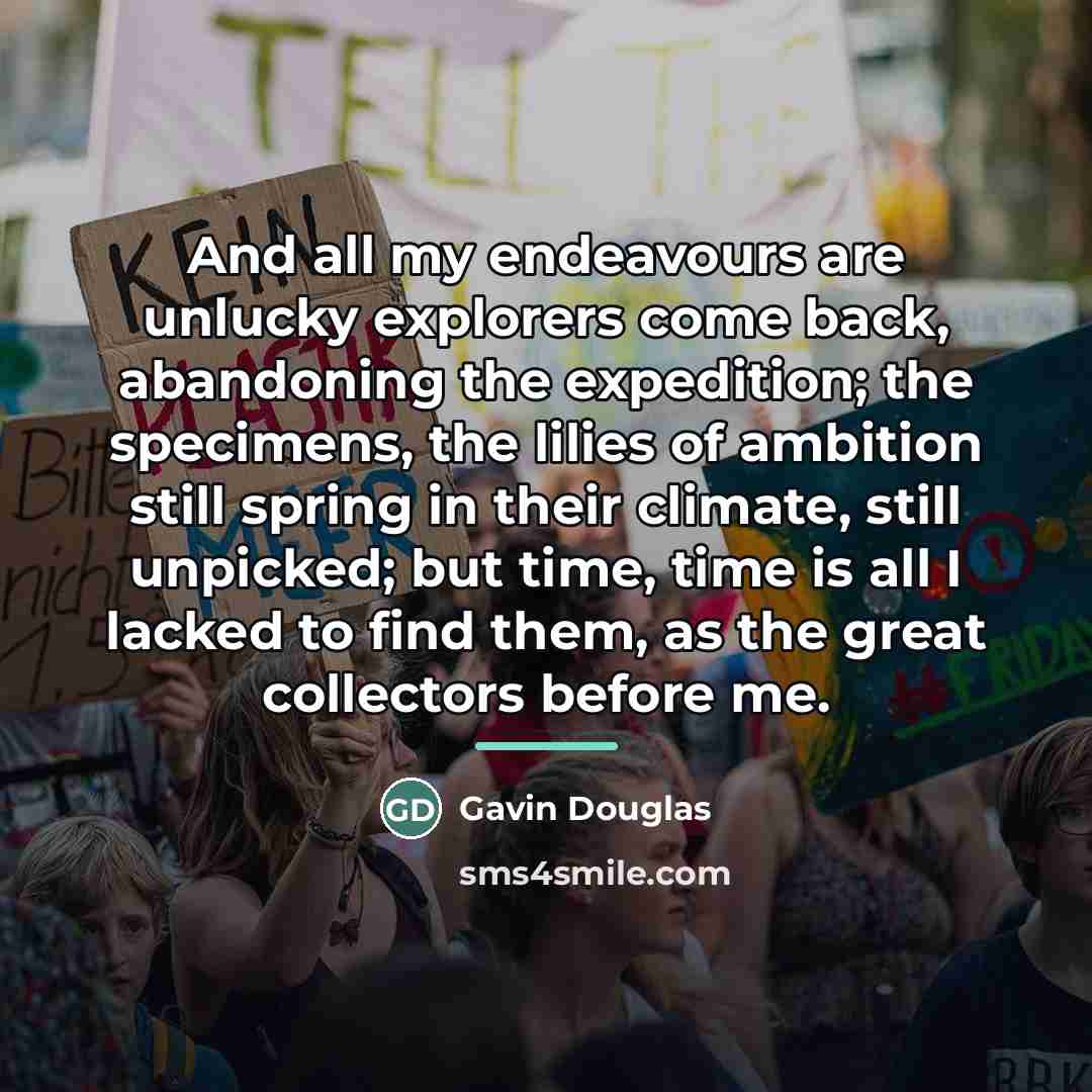 “And all my endeavours are unlucky explorers come back, abandoning…” quote by Gavin Douglas