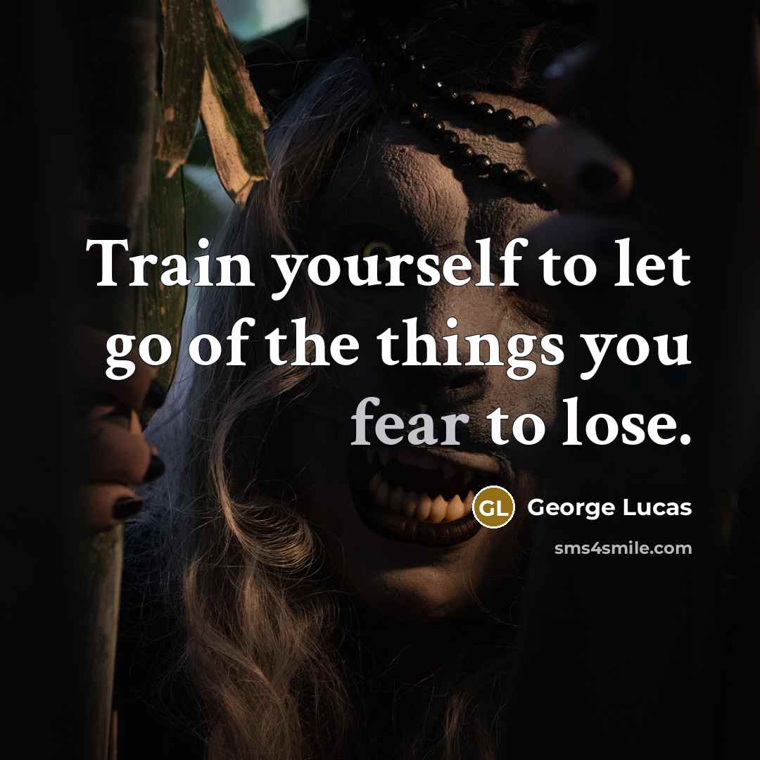 “Train yourself to let go of the things you fear…” quote by George Lucas