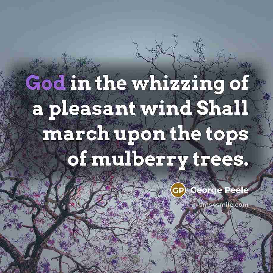 “God in the whizzing of a pleasant wind Shall march…” quote by George Peele