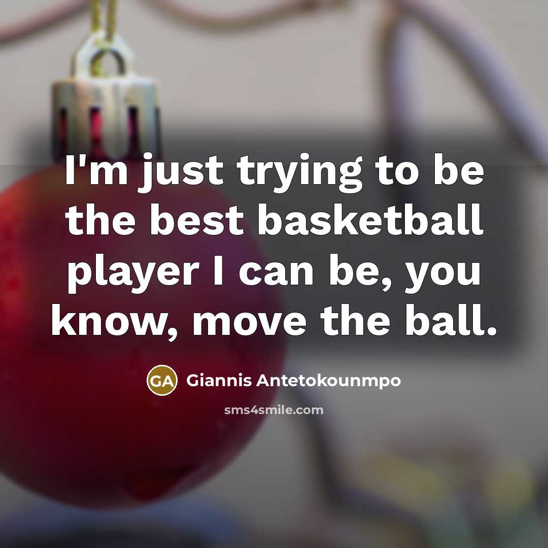 “I'm just trying to be the best basketball player I…” quote by Giannis Antetokounmpo