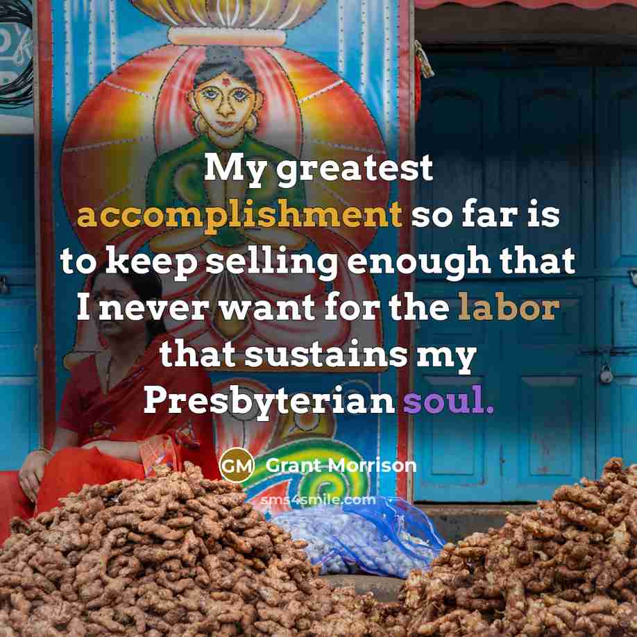 “My greatest accomplishment so far is to keep selling enough…” quote by Grant Morrison