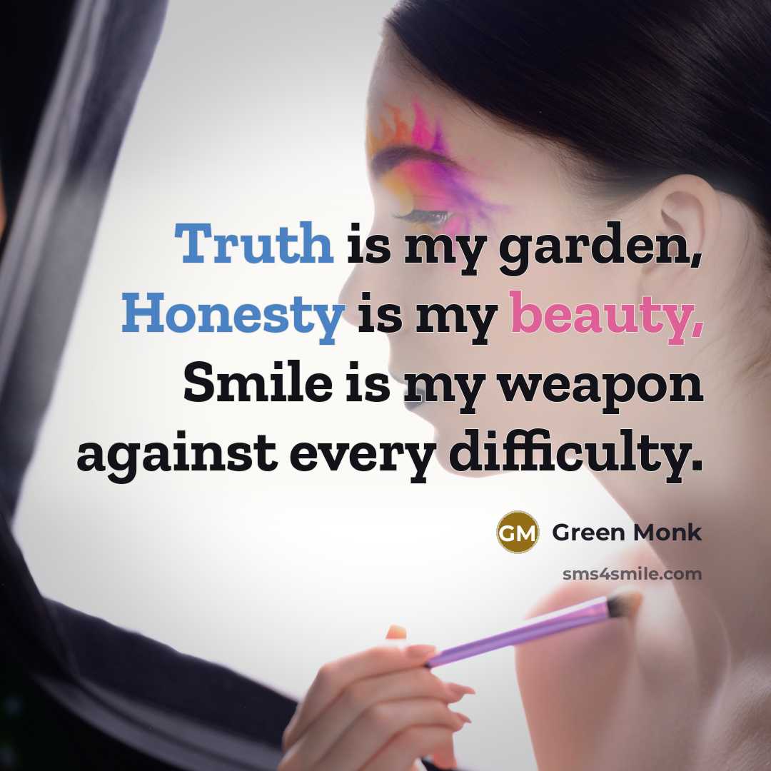“Truth is my garden, Honesty is my beauty, Smile is…” quote by Green Monk
