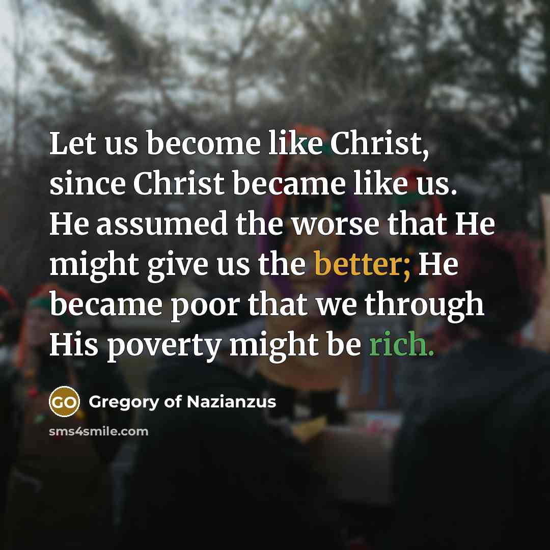 “Let us become like Christ, since Christ became like us.…” quote by Gregory of Nazianzus