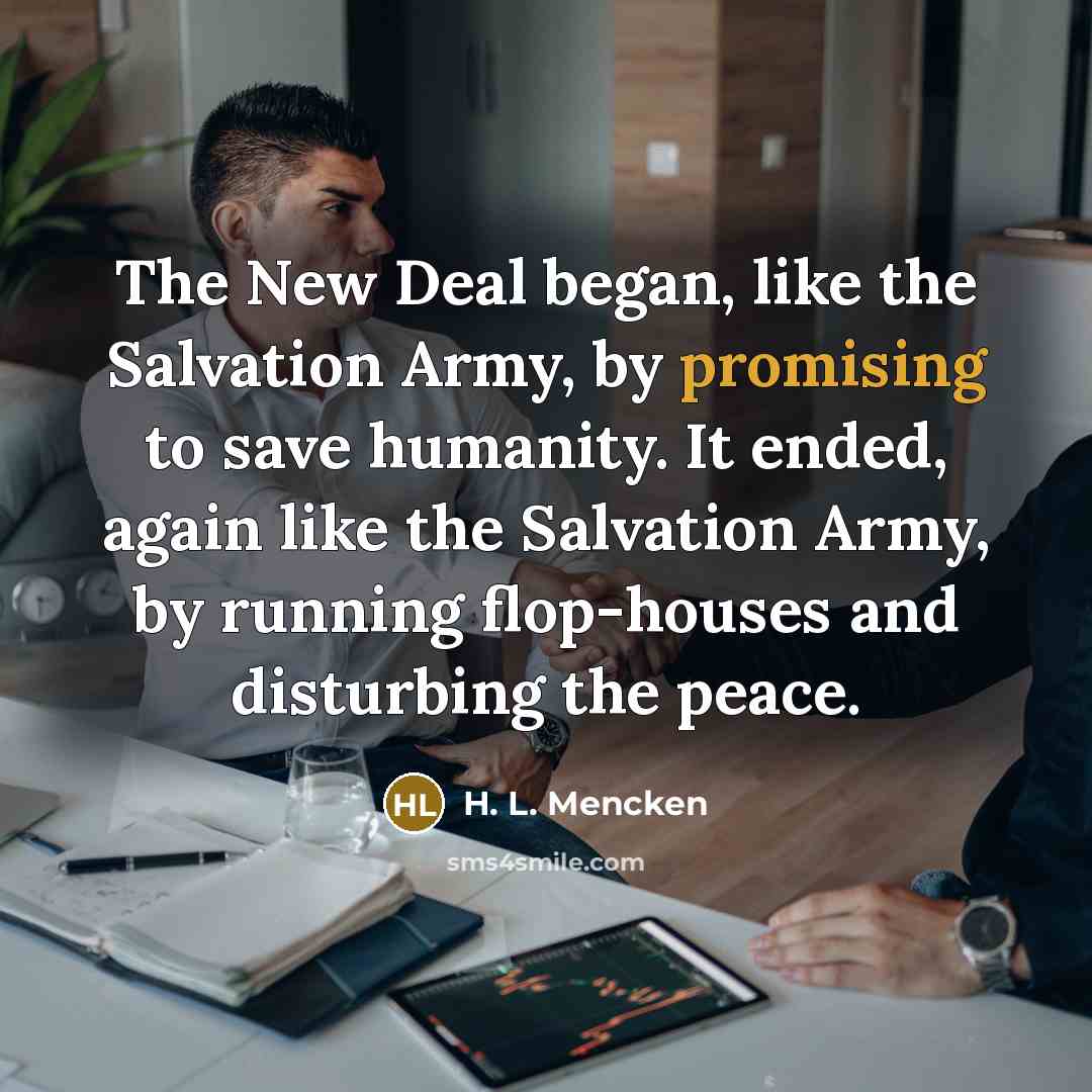 “The New Deal began, like the Salvation Army, by promising…” quote by H. L. Mencken