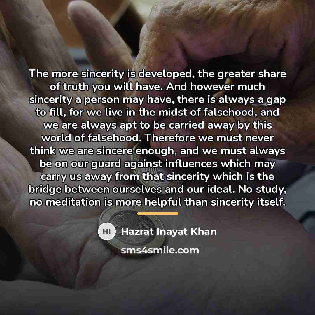 “The more sincerity is developed, the greater share of truth…” quote by Hazrat Inayat Khan