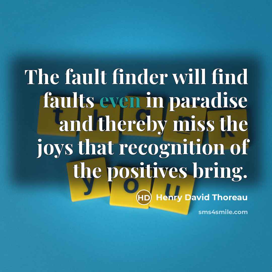 “The fault finder will find faults even in paradise and…” quote by Henry David Thoreau