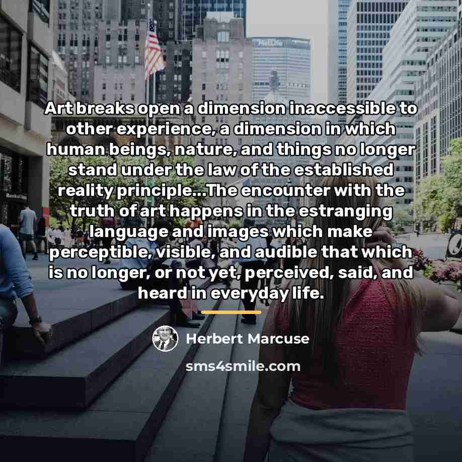 “Art breaks open a dimension inaccessible to other experience, a…” quote by Herbert Marcuse