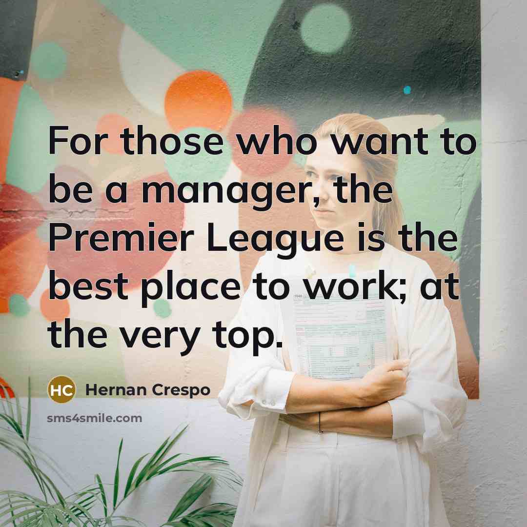 “For those who want to be a manager, the Premier…” quote by Hernan Crespo