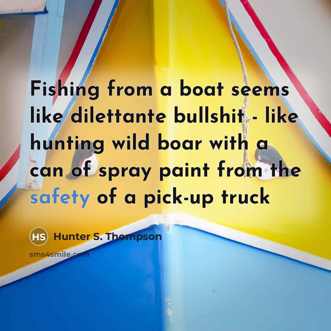“Fishing from a boat seems like dilettante bullshit - like…” quote by Hunter S. Thompson