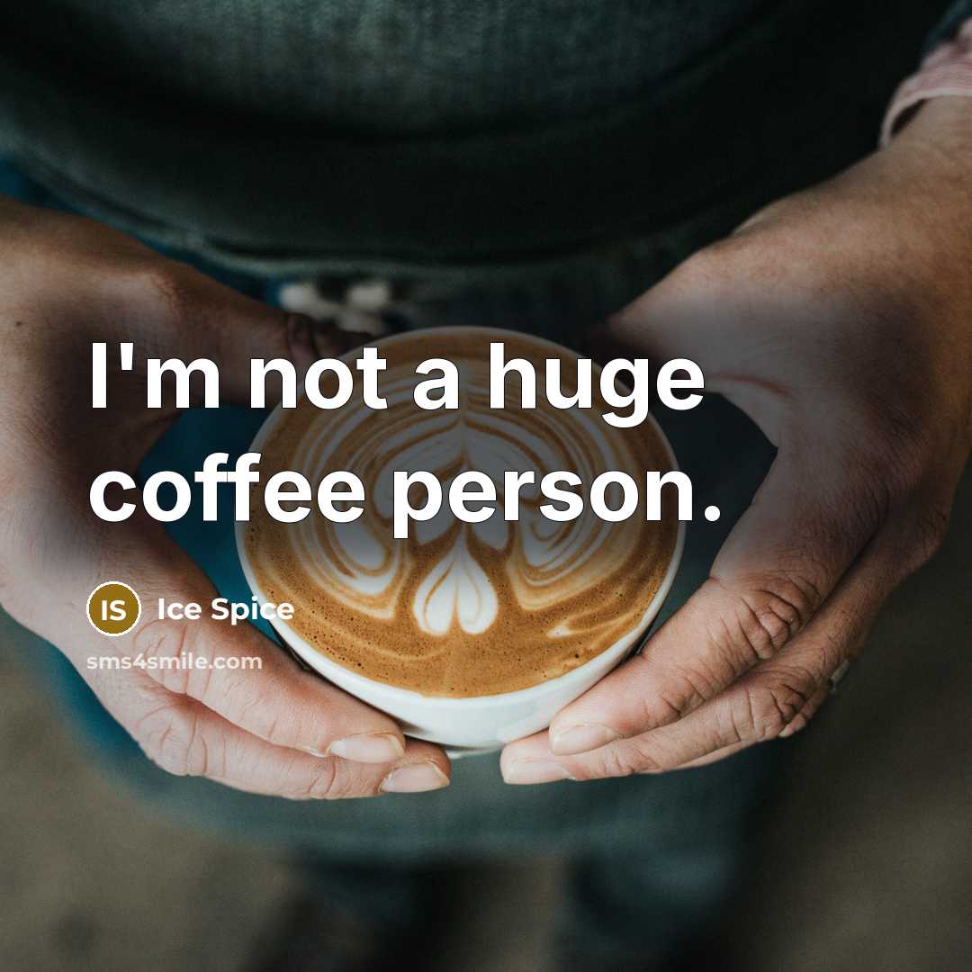 “I'm not a huge coffee person.…” quote by Ice Spice