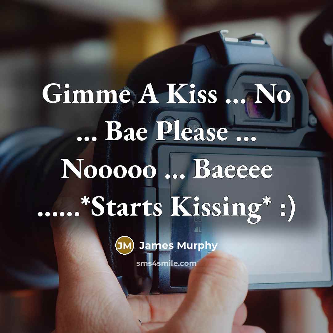 “Gimme A Kiss ....... No ....... Bae Please .... Nooooo…” quote by James Murphy