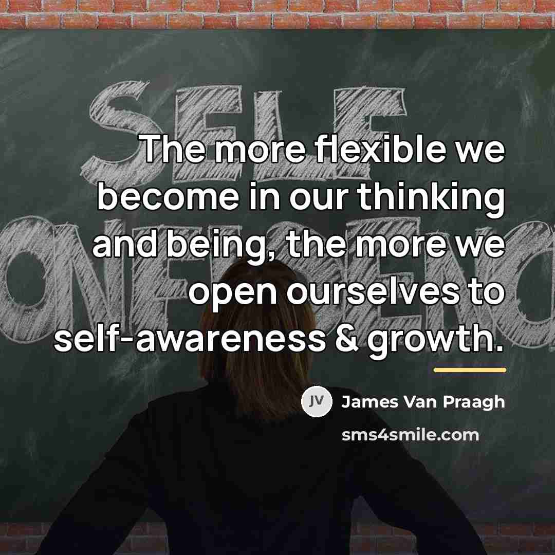 “The more flexible we become in our thinking and being,…” quote by James Van Praagh
