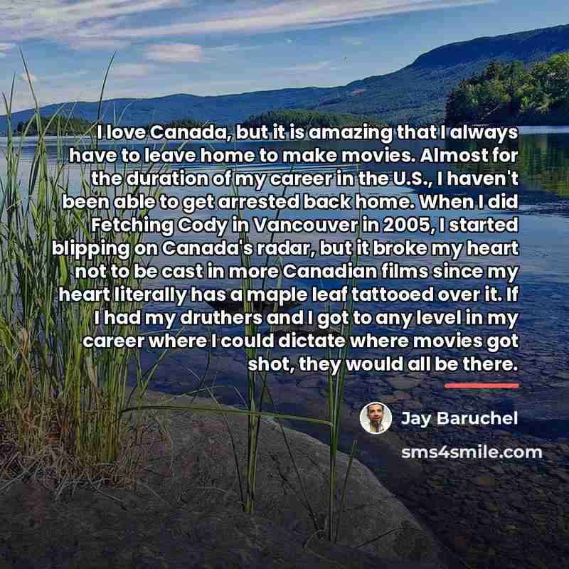 “I love Canada, but it is amazing that I always…” quote by Jay Baruchel